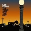 Los Lobos- The Town & The City